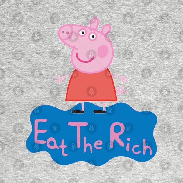 Eat the Rich - Pep Pig by Vortexspace